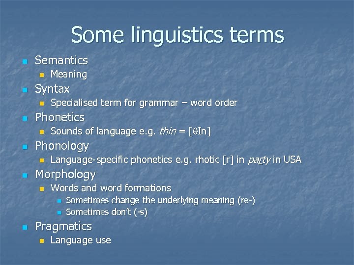 Some linguistics terms n Semantics n n Syntax n n Sounds of language e.