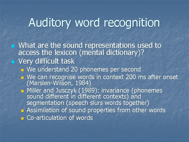 Auditory word recognition n n What are the sound representations used to access the