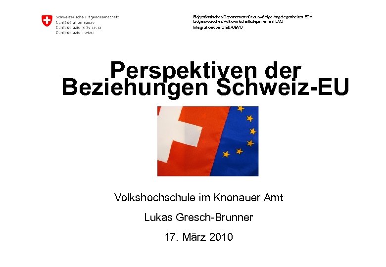 Eidgenössisches Departement für auswärtige Angelegenheiten EDA Eidgenössisches Volkswirtschaftsdepartement EVD Integrationsbüro EDA/EVD Perspektiven der Beziehungen