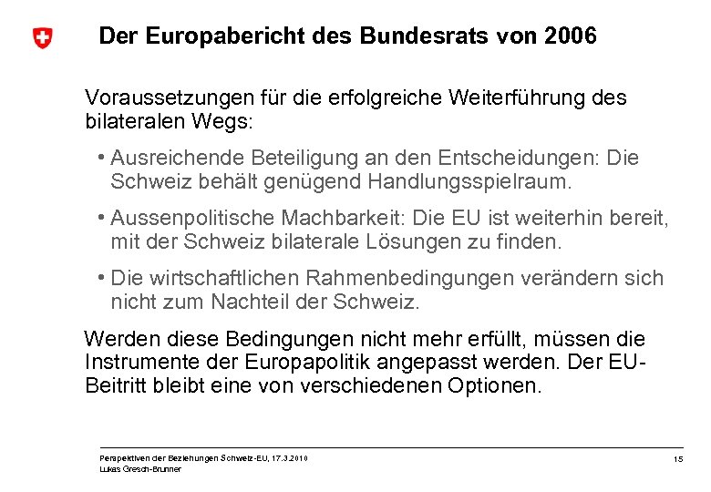 Der Europabericht des Bundesrats von 2006 Voraussetzungen für die erfolgreiche Weiterführung des bilateralen Wegs: