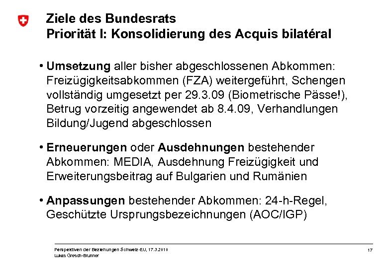 Ziele des Bundesrats Priorität I: Konsolidierung des Acquis bilatéral • Umsetzung aller bisher abgeschlossenen