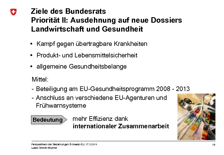 Ziele des Bundesrats Priorität II: Ausdehnung auf neue Dossiers Landwirtschaft und Gesundheit • Kampf
