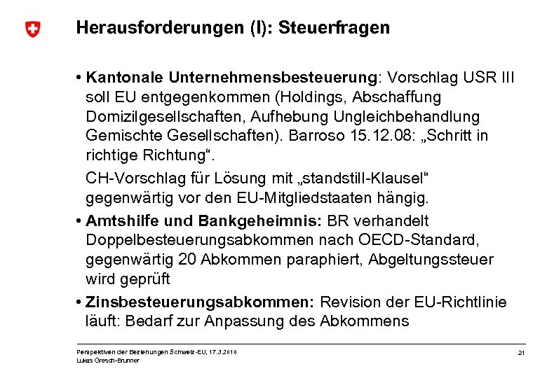 Herausforderungen (I): Steuerfragen • Kantonale Unternehmensbesteuerung: Vorschlag USR III soll EU entgegenkommen (Holdings, Abschaffung