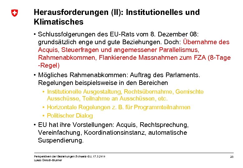 Herausforderungen (II): Institutionelles und Klimatisches • Schlussfolgerungen des EU-Rats vom 8. Dezember 08: grundsätzlich