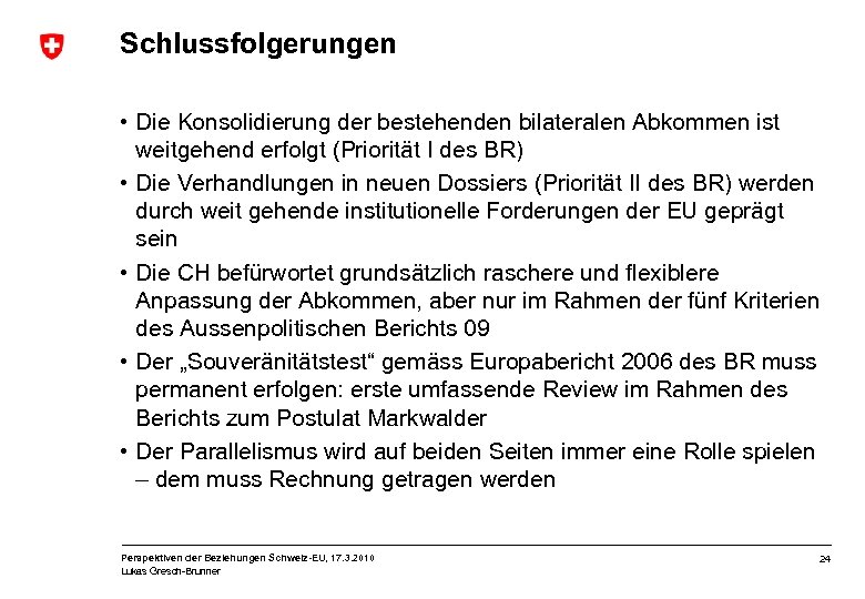 Schlussfolgerungen • Die Konsolidierung der bestehenden bilateralen Abkommen ist weitgehend erfolgt (Priorität I des