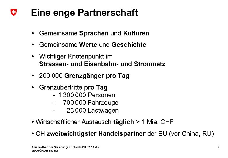 Eine enge Partnerschaft • Gemeinsame Sprachen und Kulturen • Gemeinsame Werte und Geschichte •