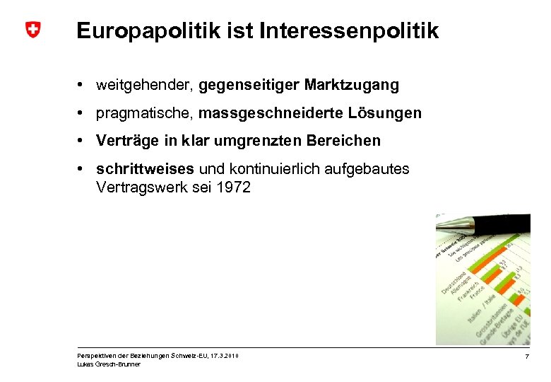 Europapolitik ist Interessenpolitik • weitgehender, gegenseitiger Marktzugang • pragmatische, massgeschneiderte Lösungen • Verträge in