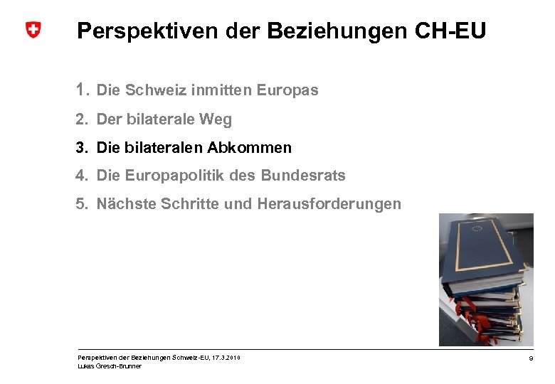 Perspektiven der Beziehungen CH-EU 1. Die Schweiz inmitten Europas 2. Der bilaterale Weg 3.