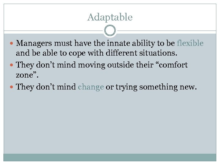 Adaptable Managers must have the innate ability to be flexible and be able to