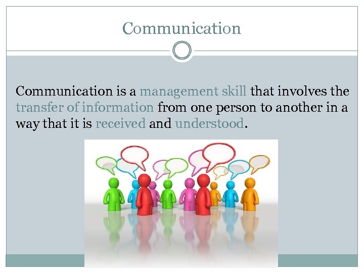 Communication is a management skill that involves the transfer of information from one person