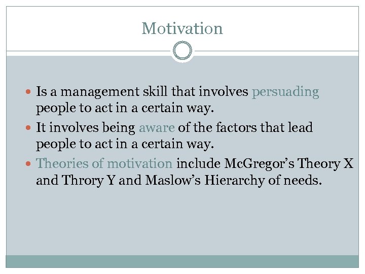 Motivation Is a management skill that involves persuading people to act in a certain
