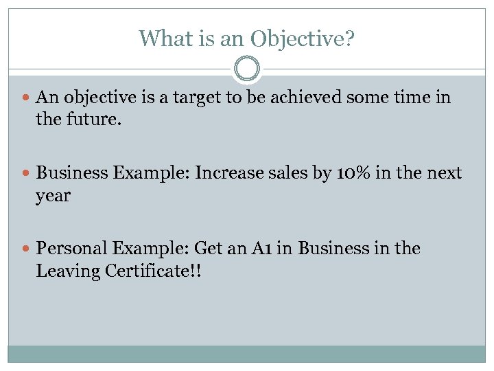What is an Objective? An objective is a target to be achieved some time