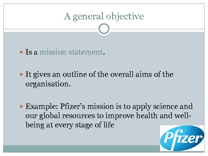 A general objective Is a mission statement. It gives an outline of the overall