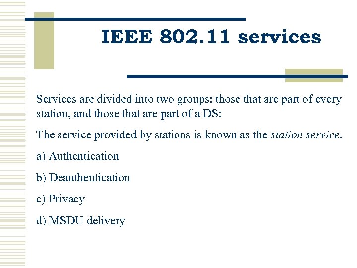 IEEE 802. 11 services Services are divided into two groups: those that are part