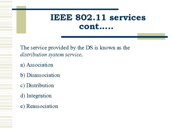 IEEE 802. 11 services cont…. . The service provided by the DS is known