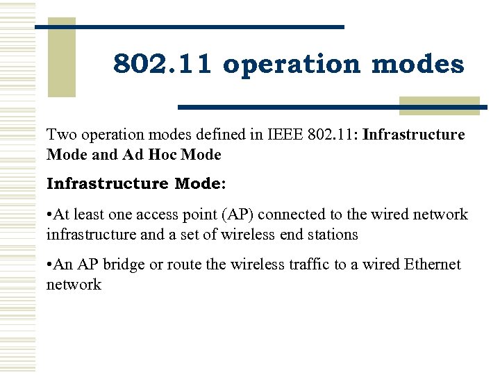 802. 11 operation modes Two operation modes defined in IEEE 802. 11: Infrastructure Mode