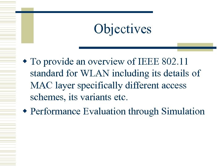 Objectives w To provide an overview of IEEE 802. 11 standard for WLAN including