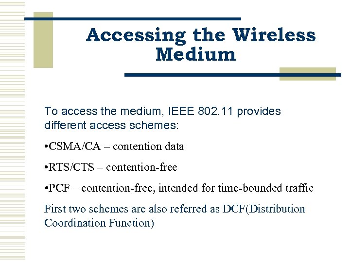Accessing the Wireless Medium To access the medium, IEEE 802. 11 provides different access