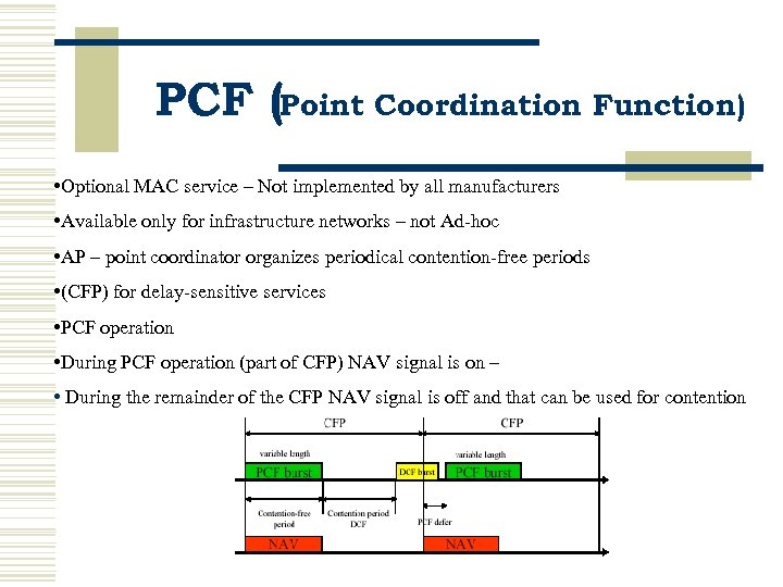 PCF (Point Coordination Function) • Optional MAC service – Not implemented by all manufacturers