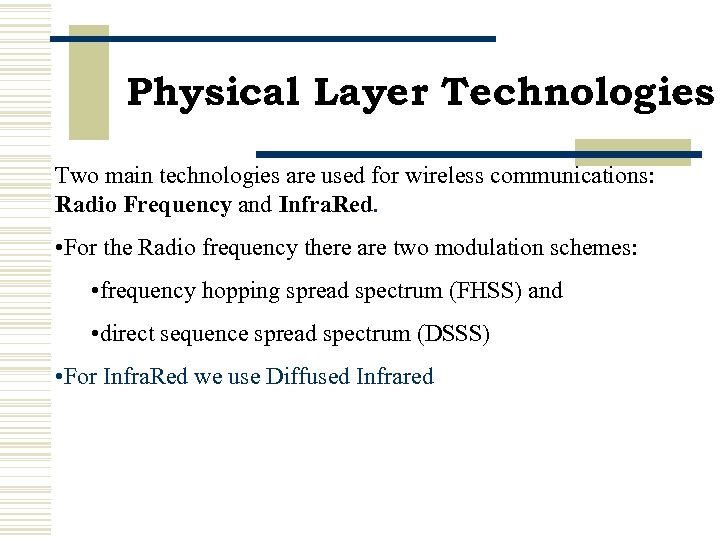Physical Layer Technologies Two main technologies are used for wireless communications: Radio Frequency and