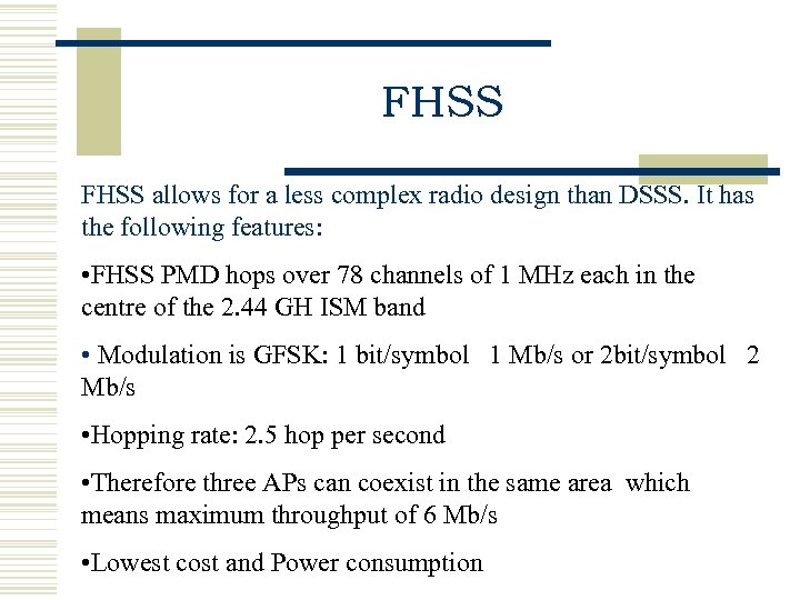 FHSS allows for a less complex radio design than DSSS. It has the following