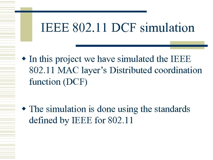 IEEE 802. 11 DCF simulation w In this project we have simulated the IEEE
