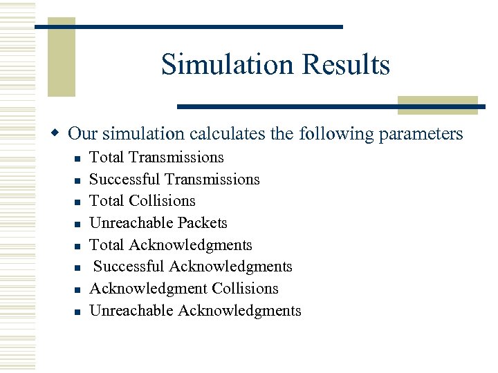 Simulation Results w Our simulation calculates the following parameters n n n n Total