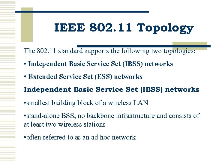 IEEE 802. 11 Topology The 802. 11 standard supports the following two topologies: •