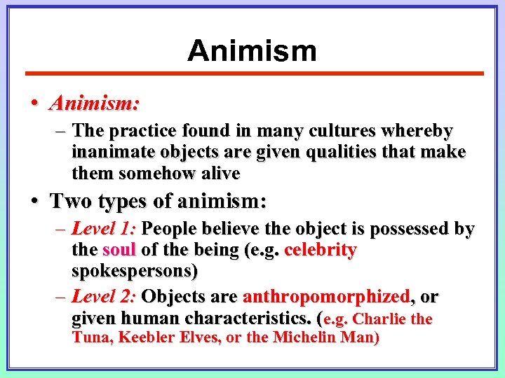 Animism • Animism: – The practice found in many cultures whereby inanimate objects are