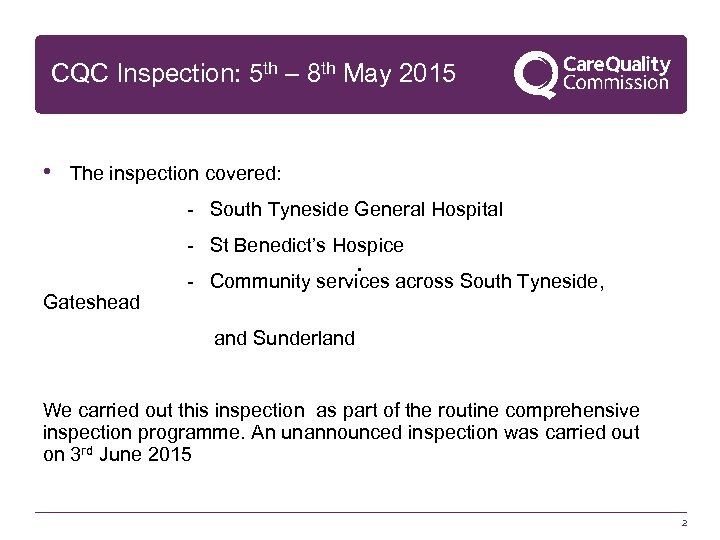 CQC Inspection: 5 th – 8 th May 2015 • The inspection covered: -