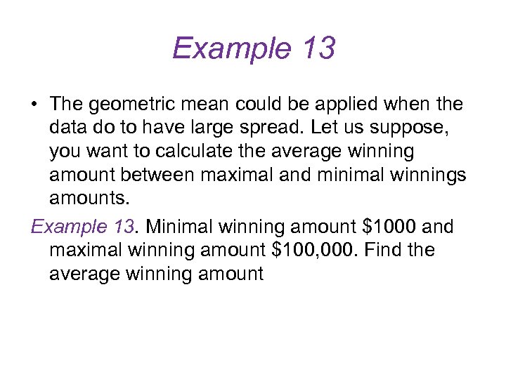 Example 13 • The geometric mean could be applied when the data do to