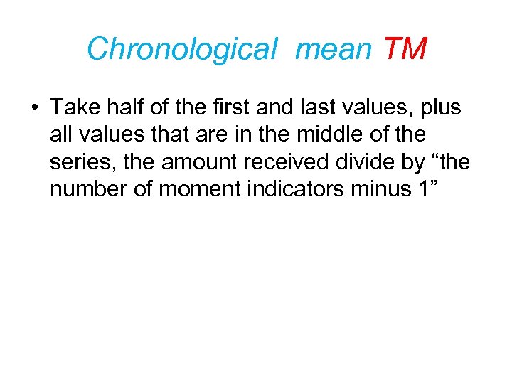 Chronological mean TM • Take half of the first and last values, plus all