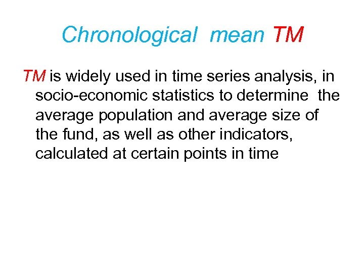 Chronological mean TM TM is widely used in time series analysis, in socio-economic statistics