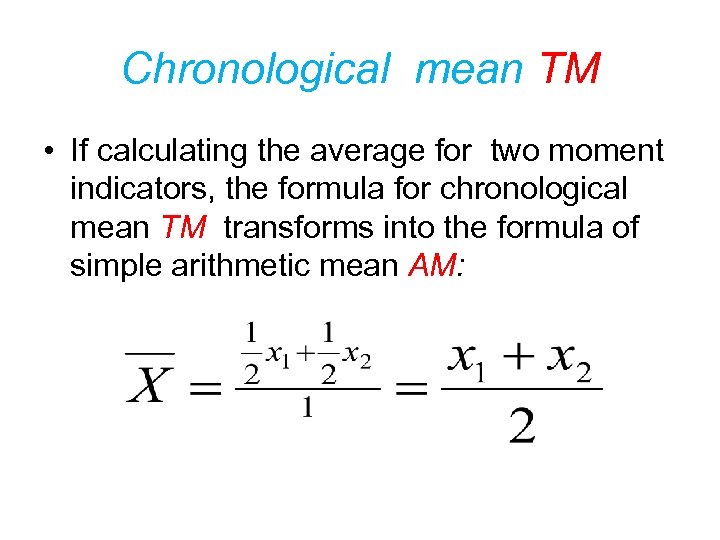 Chronological mean TM • If calculating the average for two moment indicators, the formula