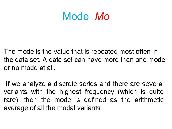 Mode Mo The mode is the value that is repeated most often in the