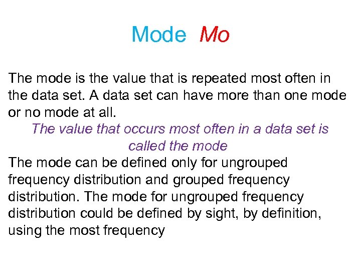 Mode Mo The mode is the value that is repeated most often in the