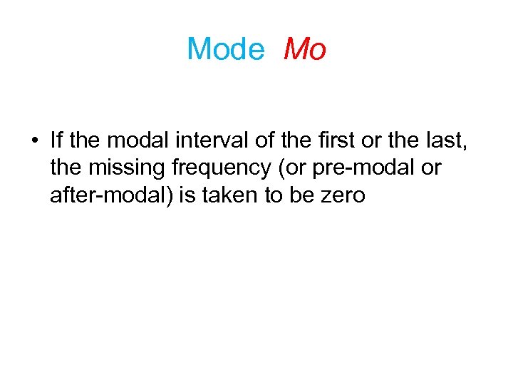 Mode Mo • If the modal interval of the first or the last, the