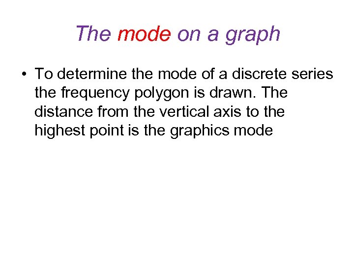 The mode on a graph • To determine the mode of a discrete series