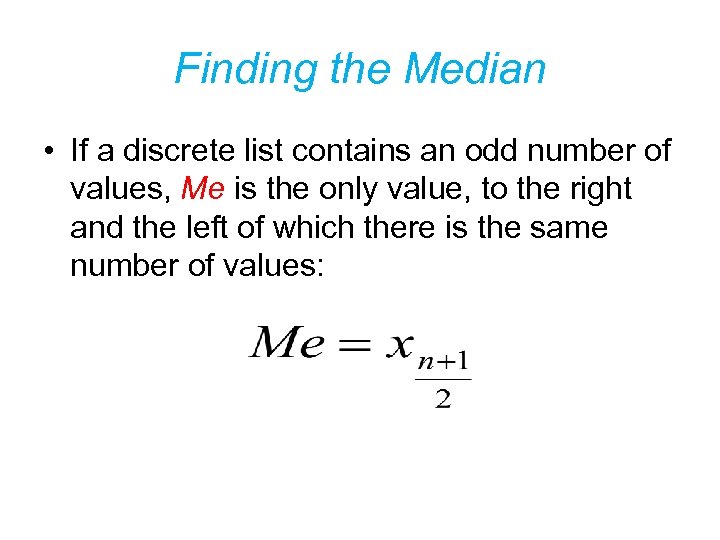 Finding the Median • If a discrete list contains an odd number of values,