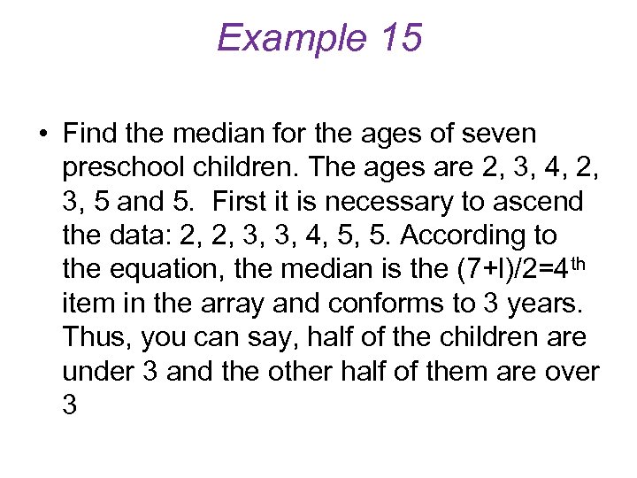 Example 15 • Find the median for the ages of seven preschool children. The
