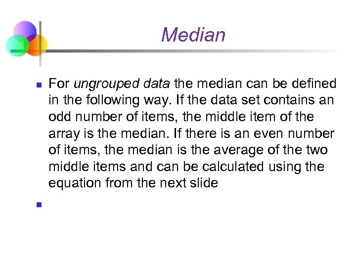 Median n n For ungrouped data the median can be defined in the following