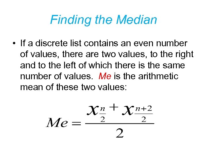 Finding the Median • If a discrete list contains an even number of values,