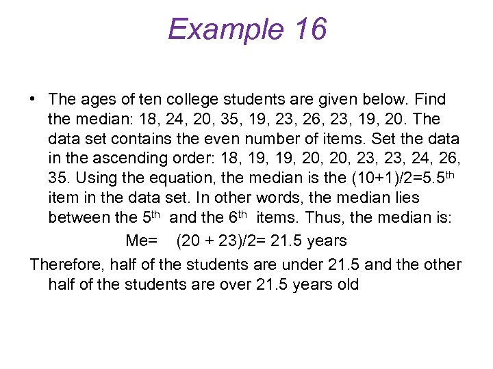 Example 16 • The ages of ten college students are given below. Find the
