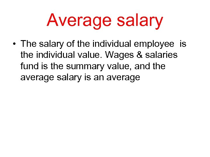 Average salary • The salary of the individual employee is the individual value. Wages