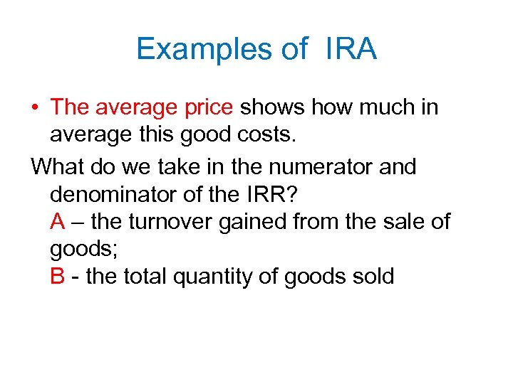 Examples of IRA • The average price shows how much in average this good