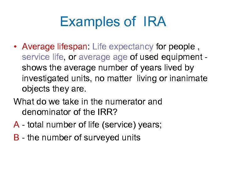 Examples of IRA • Average lifespan: Life expectancy for people , service life, or
