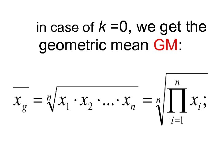 in case of k =0, we get the geometric mean GM: 