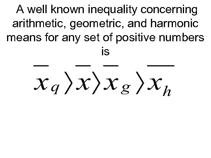 A well known inequality concerning arithmetic, geometric, and harmonic means for any set of
