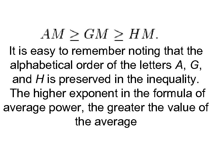 It is easy to remember noting that the alphabetical order of the letters A,