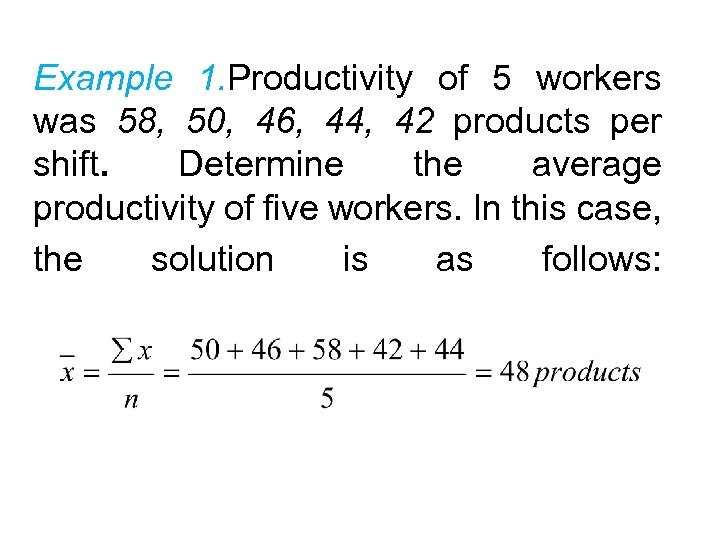 Example 1. Productivity of 5 workers was 58, 50, 46, 44, 42 products per